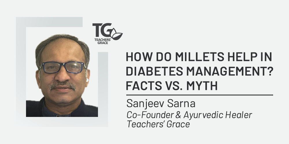 Sanjeev Sarna - How do Millets help in Diabetes management