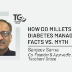 Sanjeev Sarna - How do Millets help in Diabetes management