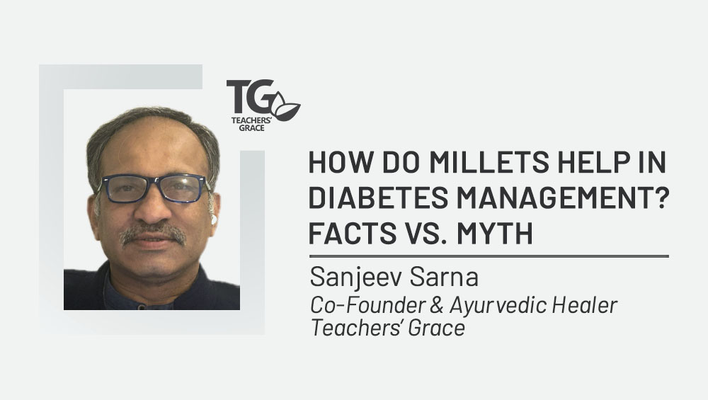 Sanjeev Sarna - How do Millets help in Diabetes management